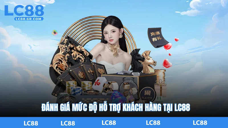 Đánh Giá Mức Độ Hỗ Trợ Khách Hàng Tại LC88