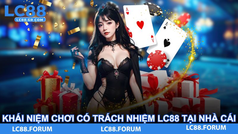Khái niệm chơi có trách nhiệm LC88 tại nhà cái