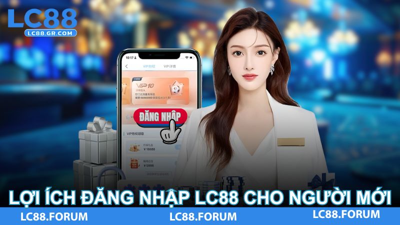 Lợi ích đăng nhập LC88 cho người mới