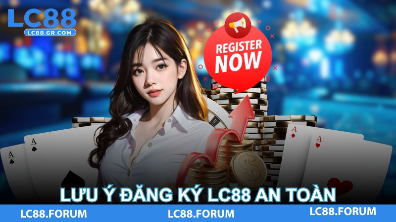 Lưu ý đăng ký LC88 an toàn