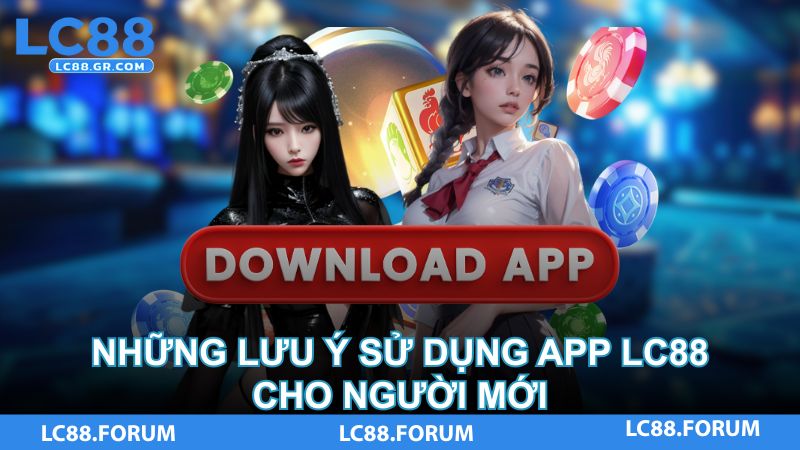 Những lưu ý sử dụng app LC88 cho người mới